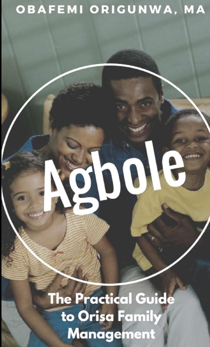 Knjiga Agbole: the Practical Guide to Orisa Family Management Obafemi Origunwa