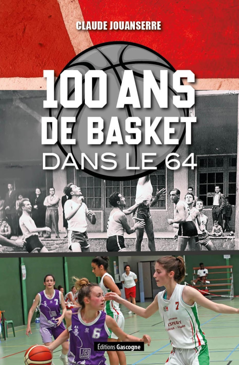 Könyv 100 ans de Basket dans le 64 JOUANSERRE