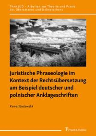 Könyv Juristische Phraseologie im Kontext der Rechtsübersetzung am Beispiel deutscher und polnischer Anklageschriften Pawel Bielawski