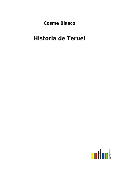 Knjiga Historia de Teruel Cosme Blasco
