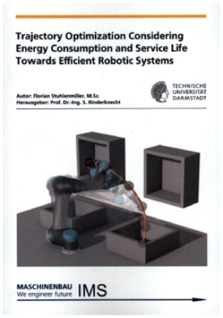 Könyv Trajectory Optimization Considering Energy Consumption and Service Life Towards Efficient Robotic Systems Florian Stuhlenmiller
