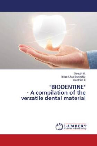 Kniha "BIODENTINE" - A compilation of the versatile dental material Bikash Jyoti Borthakur