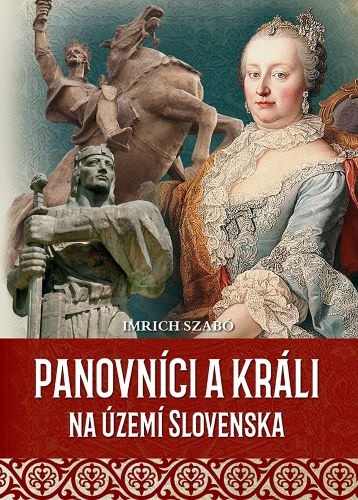 Knjiga Panovníci a králi na území Slovenska Imrich Szabó