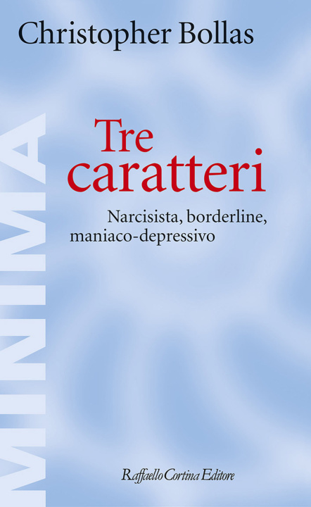 Könyv Tre caratteri. Narcisista, borderline, maniaco-depressivo Christopher Bollas