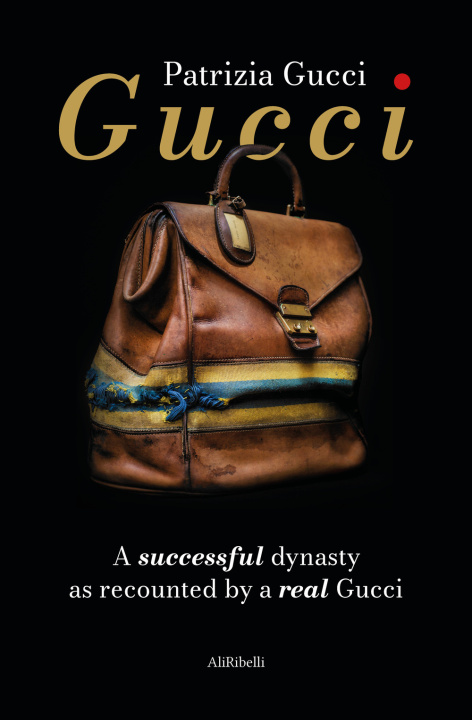 Kniha Gucci. A successful dynasty as recounted by a real Gucci Patrizia Gucci