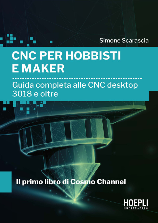 Knjiga CNC per hobbisti e maker. Guida completa alle CNC desktop 3018 e oltre Simone Scarascia