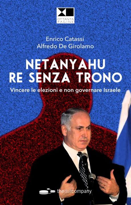 Carte Netanyahu re senza trono. Vincere le elezioni e non governare Israele Alfredo De Girolamo