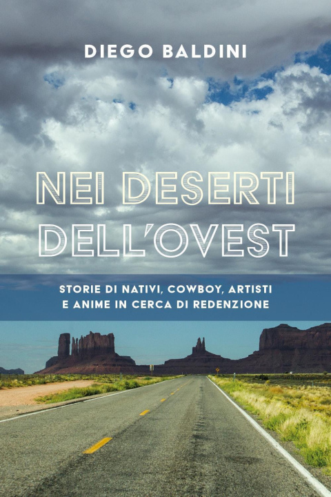 Kniha Nei deserti dell'Ovest. Storie di nativi, cowboy, artisti e anime in cerca di redenzione Diego Baldini