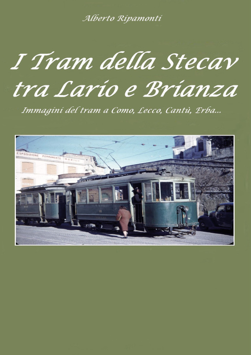 Könyv tram della Stecav tra Lario e Brianza. Immagini del tram a Como, Lecco, Cantù, Erba... Alberto Ripamonti