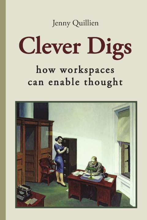 Knjiga Clever Digs: How Workspaces Can Enable Thought Jenny Quillien