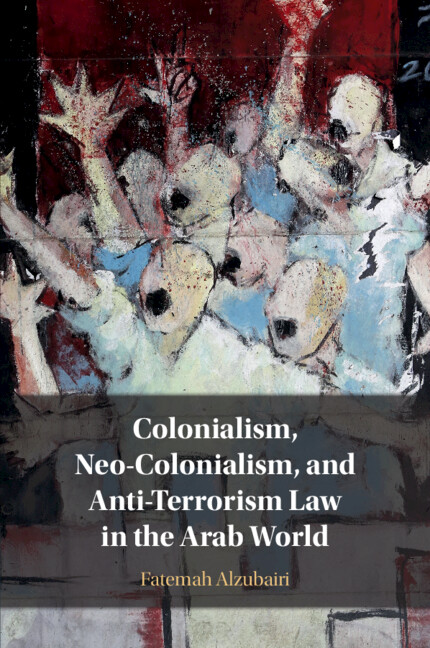 Könyv Colonialism, Neo-Colonialism, and Anti-Terrorism Law in the Arab World Fatemah Alzubairi