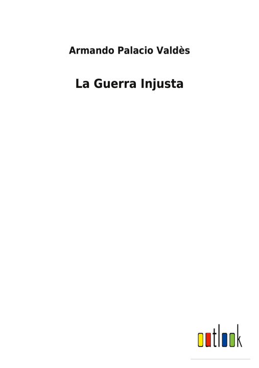 Knjiga Guerra Injusta Armando Palacio Valdès