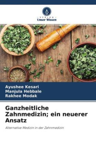 Kniha Ganzheitliche Zahnmedizin; ein neuerer Ansatz Manjula Hebbale