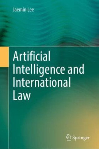 Книга Artificial Intelligence and International Law Jaemin Lee