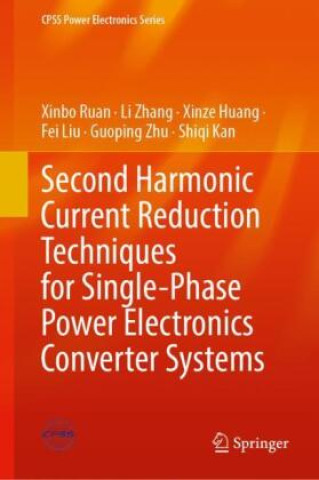 Book Second Harmonic Current Reduction Techniques for Single-Phase Power Electronics Converter Systems Xinbo Ruan