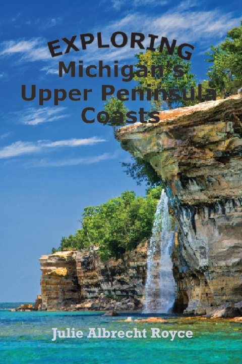 Kniha Exploring Michigan's Upper Peninsula Coasts 
