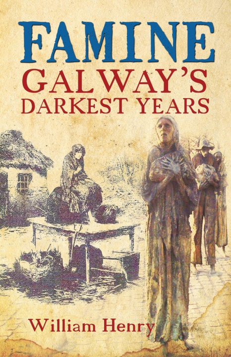 Knjiga Famine: Galway's Darkest Years William Henry