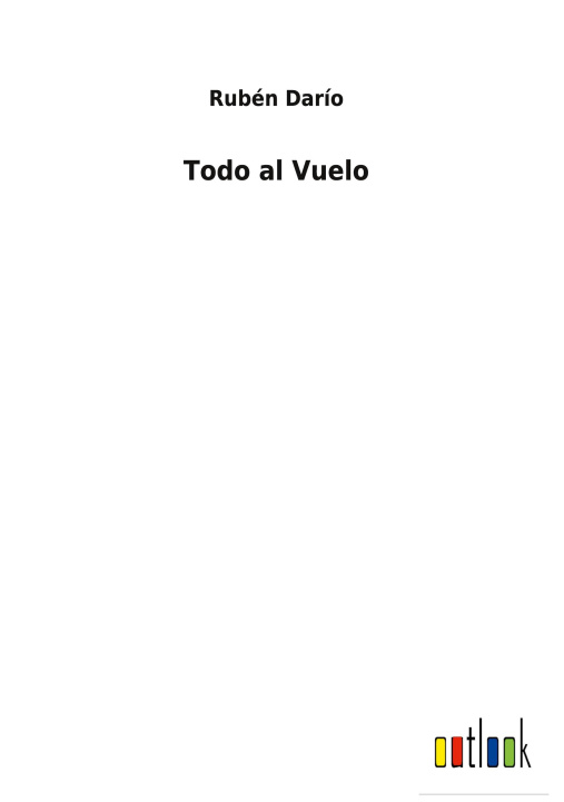 Knjiga Todo al Vuelo Rubén Darío