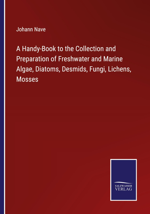 Kniha Handy-Book to the Collection and Preparation of Freshwater and Marine Algae, Diatoms, Desmids, Fungi, Lichens, Mosses 