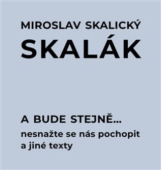 Könyv A bude stejně... Miroslav Skalický „Skalák“