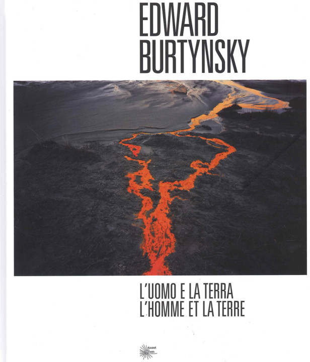 Kniha uomo e la Terra-L'homme et la Terre Edward Burtynsky