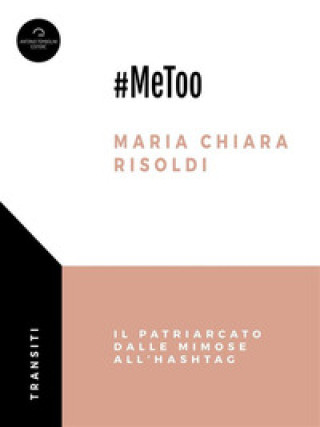 Kniha #MeToo. Il patriarcato dalle mimose all’hashtag Maria Chiara Risoldi