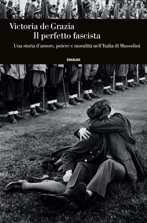 Kniha perfetto fascista. Una storia d'amore, potere e moralità nell'Italia di Mussolini Victoria De Grazia
