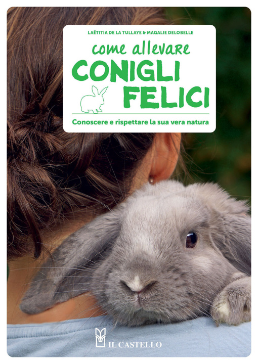 Könyv Come allevare conigli felici. Conoscere e rispettare la sua vera natura Magalie Delobelle