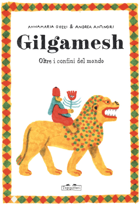 Könyv Gilgamesh. Oltre i confini del mondo Annamaria Gozzi