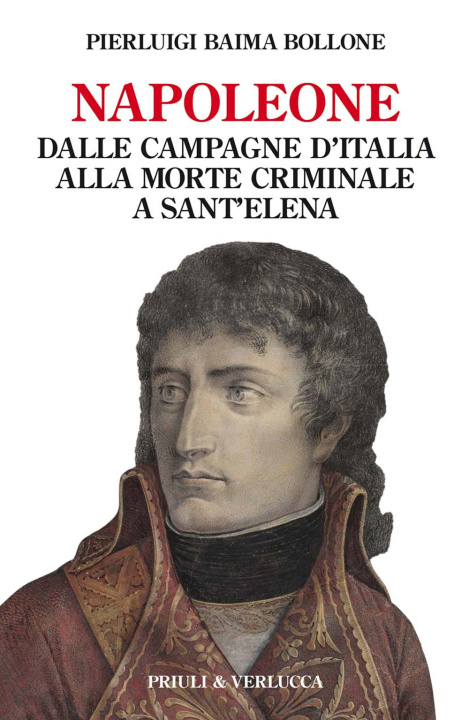 Kniha Napoleone. Dalle campagne d’Italia alla morte criminale a Sant’Elena Pierluigi Baima Bollone