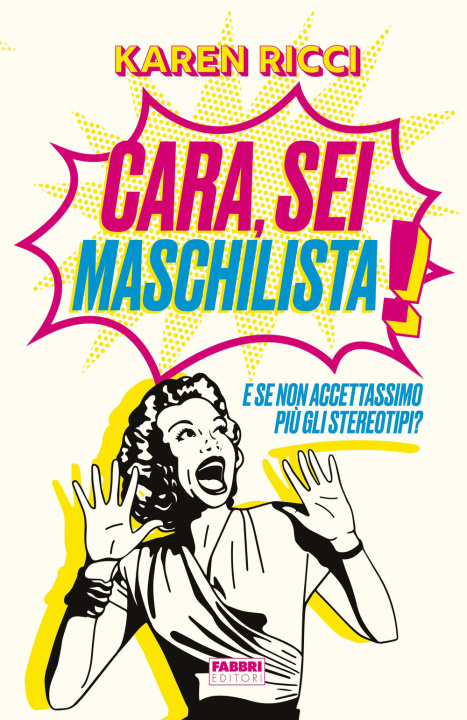 Книга Cara, sei maschilista! E se non accettassimo più gli stereotipi? Karen Ricci