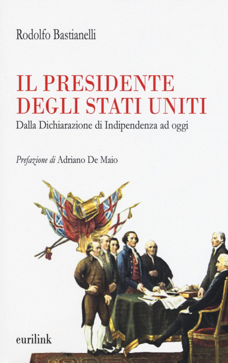 Kniha presidente degli Stati Uniti. Dalla dichiarazione di indipendenza ad oggi Rodolfo Bastianelli