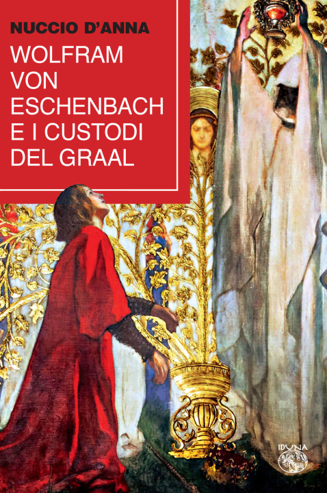 Knjiga Wolfram von Eschenbach e i custodi del Graal Nuccio D'Anna