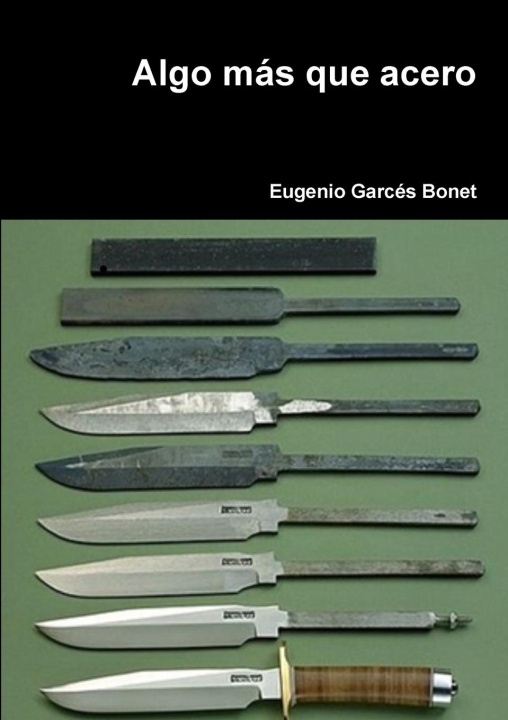 Knjiga Algo mas que acero Eugenio Garcés Bonet