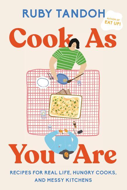 Kniha Cook as You Are: Recipes for Real Life, Hungry Cooks, and Messy Kitchens: A Cookbook 