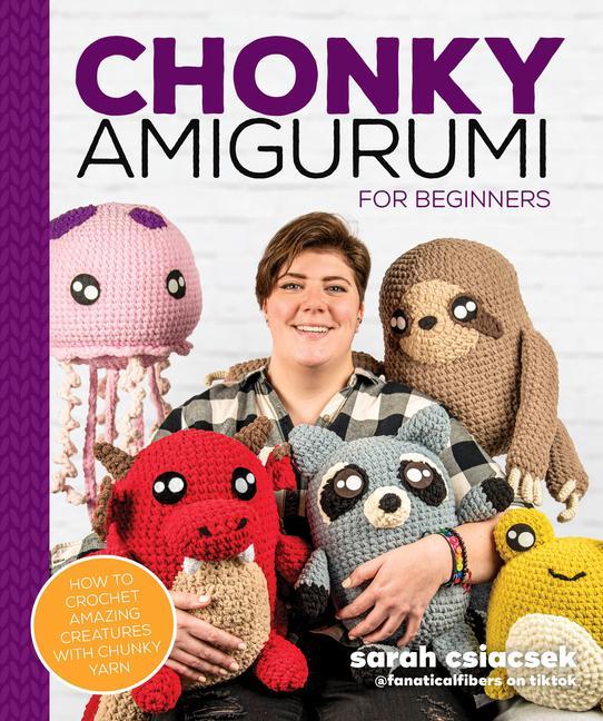 Книга Chonky Amigurumi: How to Crochet Amazing Critters & Creatures with Chunky Yarn 