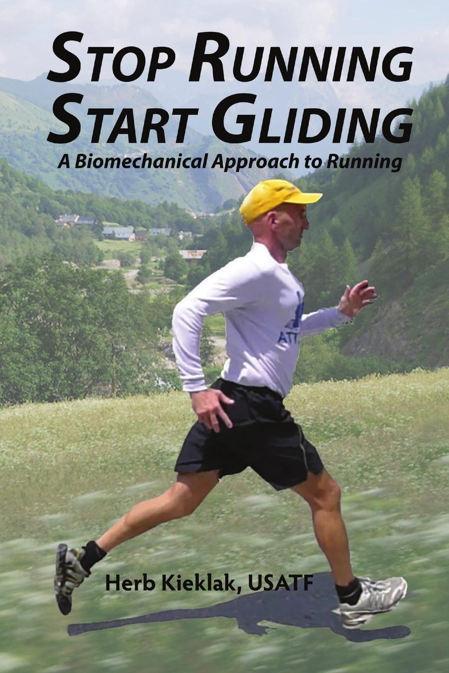 Book Stop Running, Start Gliding: A Biomechanical Approach to Running Herb Kieklak