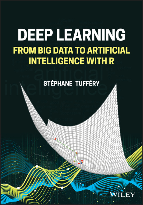 Книга Deep Learning - From Big Data to Artificial Intelligence with R Stephane S. Tuffery