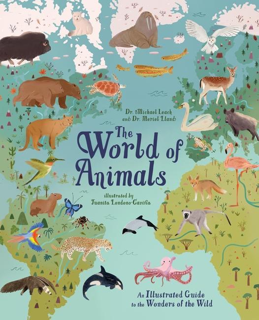 Carte The World of Animals: An Illustrated Guide to the Wonders of the Wild Meriel Lland