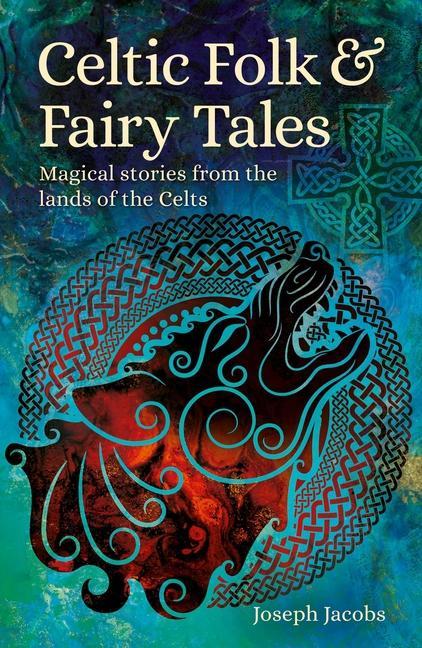 Könyv Celtic Folk & Fairy Tales: Magical Stories from the Lands of the Celts 