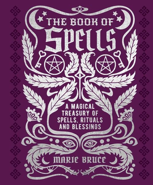 Kniha The Book of Spells: A Magical Treasury of Spells, Rituals and Blessings 