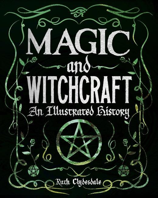 Książka Magic and Witchcraft: An Illustrated History 