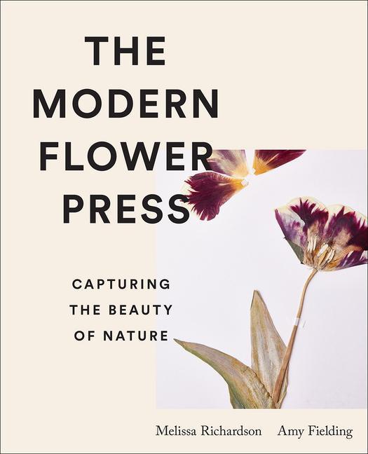 Книга The Modern Flower Press: Capturing the Beauty of Nature Melissa Richardson