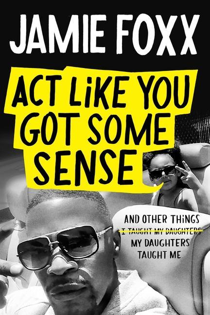 Book ACT Like You Got Some Sense: And Other Things My Daughters Taught Me Nick Chiles