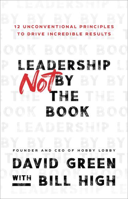 Livro Leadership Not by the Book - 12 Unconventional Principles to Drive Incredible Results Bill High