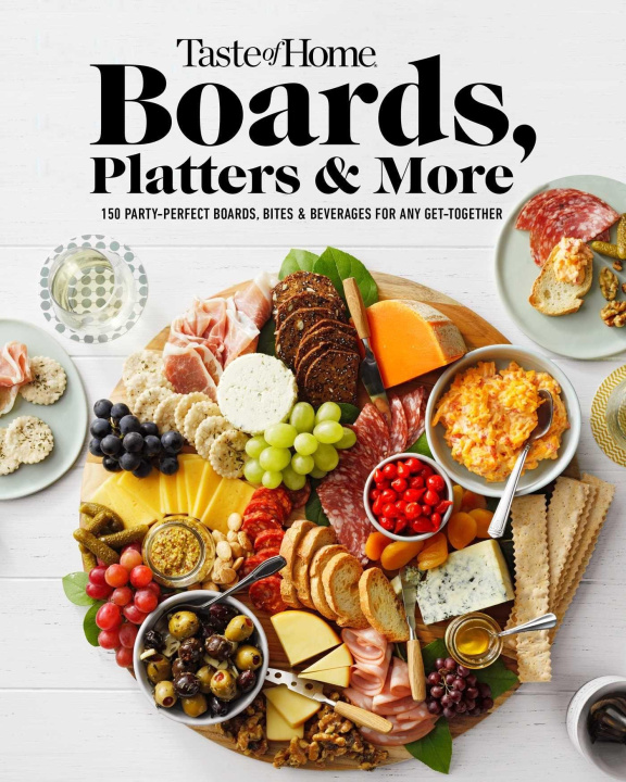 Carte Taste of Home Boards, Platters & More: 219 Party Perfect Boards, Bites & Beverages for Any Get-Together 