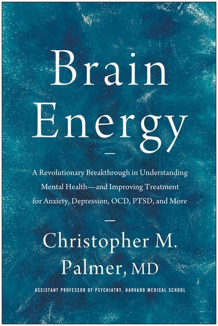 Carte Brain Energy: A Revolutionary Breakthrough in Understanding Mental Health--And Improving Treatment for Anxiety, Depression, Ocd, Pts 