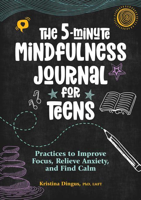 Carte The 5-Minute Mindfulness Journal for Teens: Practices to Improve Focus, Relieve Anxiety, and Find Calm 