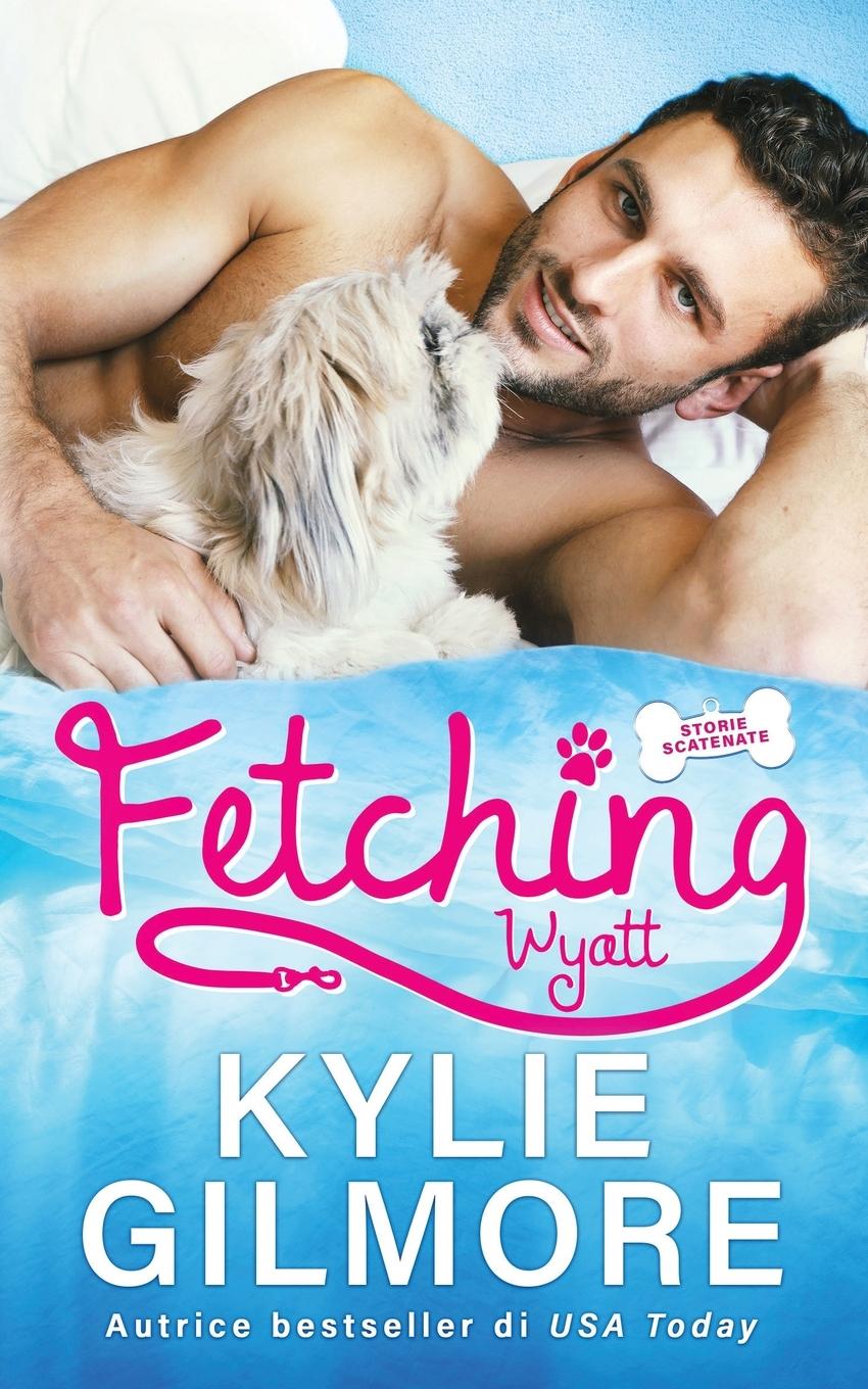 Knjiga Fetching - Wyatt Kylie Gilmore
