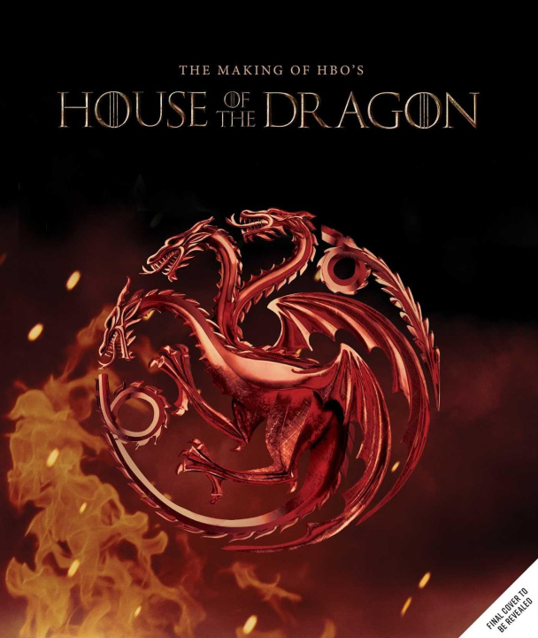 Carte Game of Thrones: House of the Dragon: Inside the Creation of a Targaryen Dynasty 
